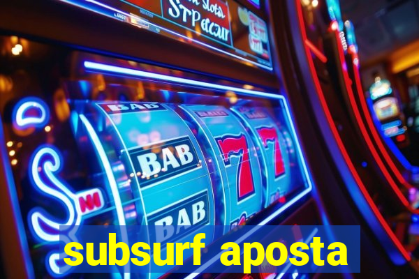 subsurf aposta